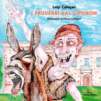 I pruvèrbi dal Gipunon - Luigi Callegari - Libro Primula 2016 | Libraccio.it