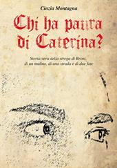 Chi ha paura di Caterina? Storia vera della strega di Broni, di un mulino, di una strada e di due fate