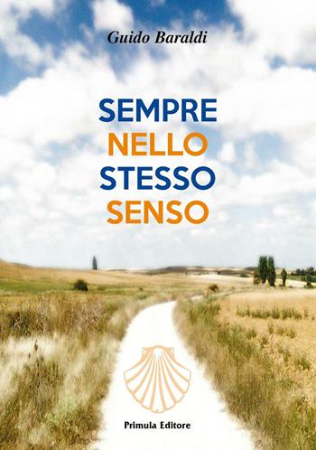 Sempre nello stesso senso - Guido Baraldi - Libro Primula 2016, Narrativa | Libraccio.it