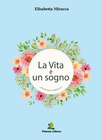 La vita è un sogno (anche per la farfalla) - Elisabetta Miracca - Libro Primula 2017 | Libraccio.it