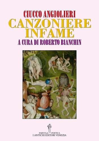 Ciucco Angiolieri. Canzoniere infame  - Libro I Antichi Editori Venezia 2017, Parvula poetica | Libraccio.it