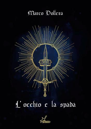 L'occhio e la spada - Marco Dollera - Libro Plesio Editore 2016, Aurendor | Libraccio.it
