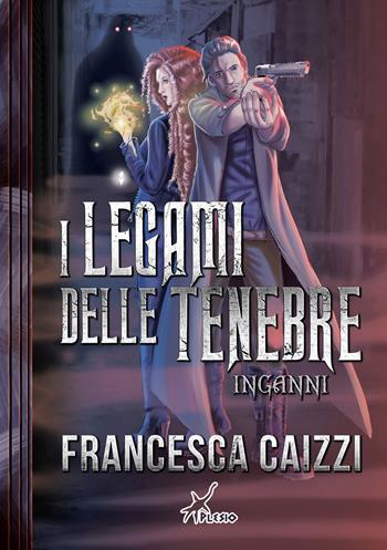 Inganni. I legami delle tenebre - Francesca Caizzi - Libro Plesio Editore 2020, Aurendor | Libraccio.it