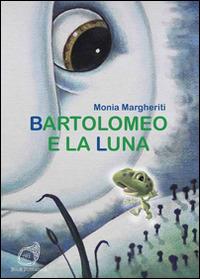 Bartolomeo e la luna - Monia Margheriti - Libro AG Book Publishing 2015, La biblioteca delle fate | Libraccio.it
