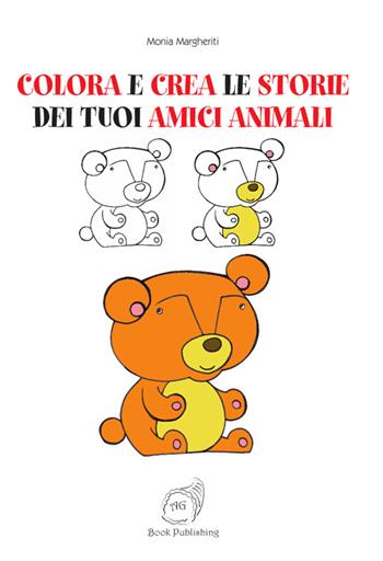 Colora e crea le storie dei tuoi amici animali - Monia Margheriti - Libro AG Book Publishing 2016, La biblioteca delle fate | Libraccio.it