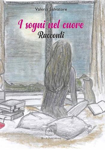 I sogni nel cuore - Valeria Salvatore - Libro AG Book Publishing 2017 | Libraccio.it