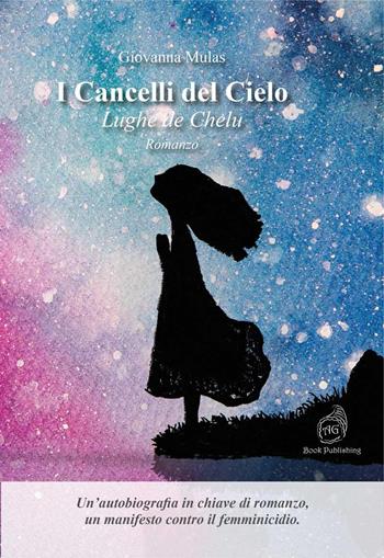 I cancelli del cielo. Lughe de Chelu - Giovanna Mulas - Libro AG Book Publishing 2019 | Libraccio.it