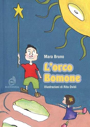 L' orco Bomone - Mara Bruno - Libro AG Book Publishing 2019, La biblioteca delle fate | Libraccio.it