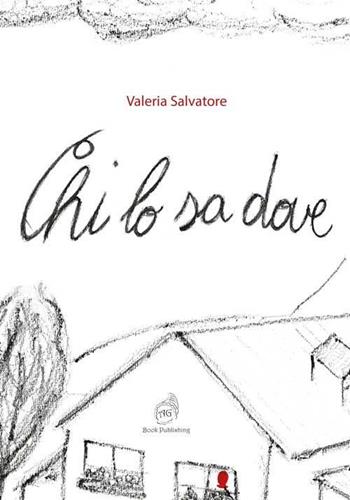 Chi lo sa dove - Valeria Salvatore - Libro AG Book Publishing 2020, La biblioteca delle fate | Libraccio.it