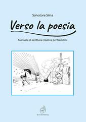 Verso la poesia. Manuale di scrittura creativa per bambini