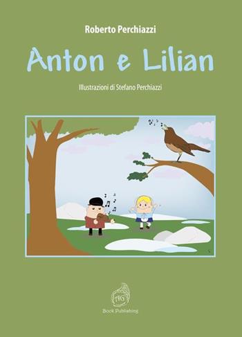 Anton e Lilian. Ediz. illustrata - Roberto Perchiazzi - Libro AG Book Publishing 2021, La biblioteca delle fate | Libraccio.it