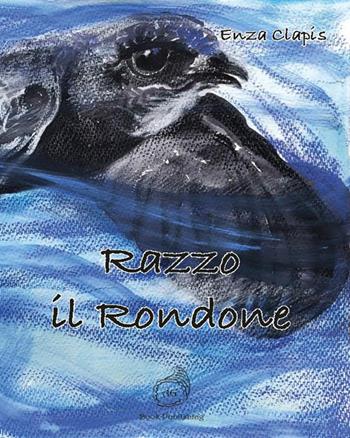 Razzo il rondone - Enza Clapis - Libro AG Book Publishing 2021 | Libraccio.it