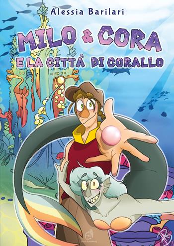 Milo & Cora e la città di corallo - Alessia Barilari - Libro AG Book Publishing 2021 | Libraccio.it