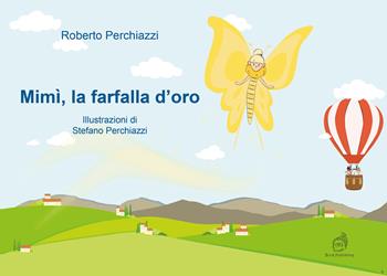 Mimì, la farfalla d'oro - Roberto Perchiazzi - Libro AG Book Publishing 2021, La biblioteca delle fate | Libraccio.it