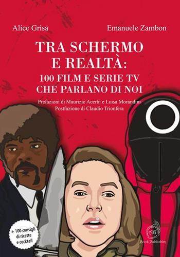 Tra schermo e realtà: 100 film e serie tv che parlano di noi - Alice Grisa, Emanuele Zambon - Libro AG Book Publishing 2022, Cinema. I grandi protagonisti | Libraccio.it