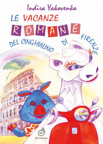 Le vacanze romane del cinghialino di Firenze - Indira Yakovenko - Libro AG Book Publishing 2022, La biblioteca delle fate | Libraccio.it