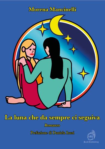 La luna che da sempre ci seguiva - Morena Mancinelli - Libro AG Book Publishing 2022 | Libraccio.it