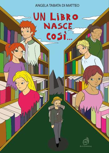 Un libro nasce così…. Una fantastica avventura - Angela Tabata Di Matteo - Libro AG Book Publishing 2023 | Libraccio.it