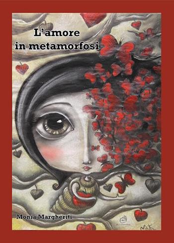 L'amore in metamorfosi - Monia Margheriti - Libro AG Book Publishing 2023 | Libraccio.it