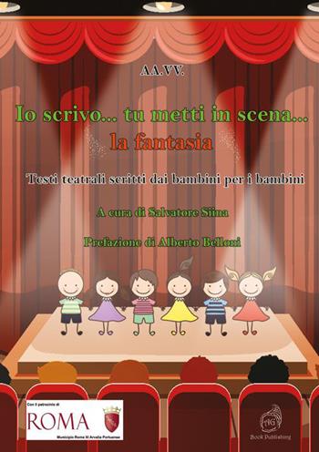 Io scrivo... tu metti in scena... la fantasia. Testi teatrali scritti dai bambini per i bambini  - Libro AG Book Publishing 2023 | Libraccio.it