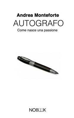 Autografo. Come nasce una passione - Andrea Monteforte - Libro Nobook 2016, Backstage | Libraccio.it