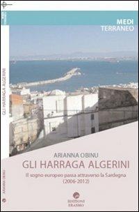 Harraga. Migranti irregolari dall'Algeria. Il sogno europeo passa dalla Sardegna - Arianna Obinu - Libro Edizioni Erasmo 2013 | Libraccio.it