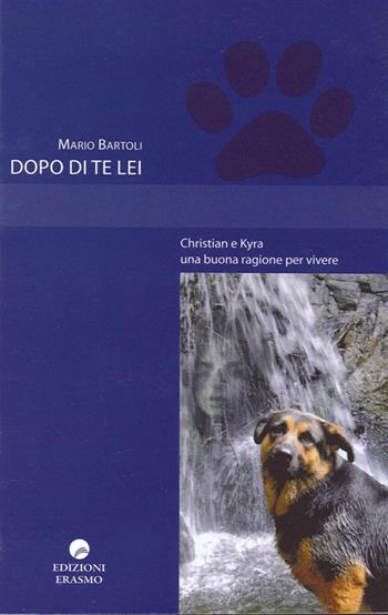 Dopo di te lei. Christian e Kyra una buona ragione per vivere - Mario Bartoli - Libro Edizioni Erasmo 2013 | Libraccio.it
