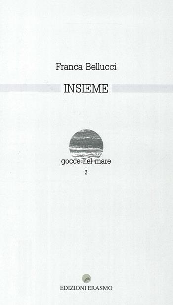 Insieme - Franca Bellucci - Libro Edizioni Erasmo 2013 | Libraccio.it