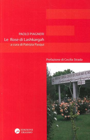Le rose di Lashkargah - Paolo Piagneri - Libro Edizioni Erasmo 2014 | Libraccio.it