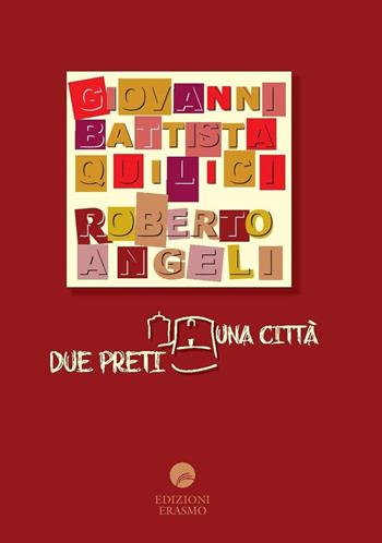 Due preti una città - G. Battista Quilici, Roberto Angeli - Libro Edizioni Erasmo 2016 | Libraccio.it