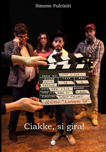 Ciakke, si gira! (Il caso Livorno58) - Simone Fulciniti - Libro Edizioni Erasmo 2015 | Libraccio.it