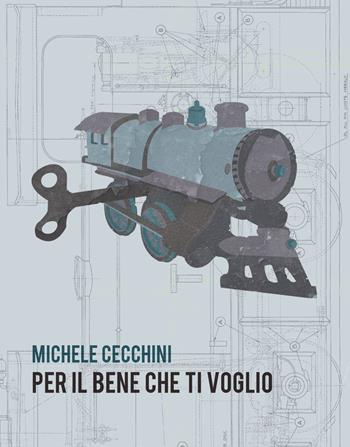 Per il bene che ti voglio - Michele Cecchini - Libro Edizioni Erasmo 2015 | Libraccio.it
