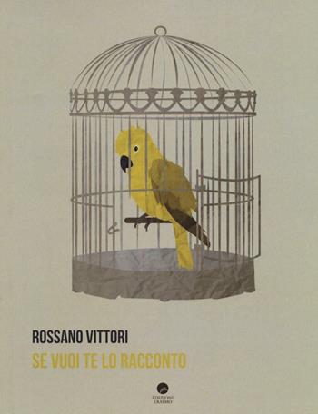 Se vuoi te lo racconto - Rossano Vittori - Libro Edizioni Erasmo 2016, Aperte Virgolette | Libraccio.it