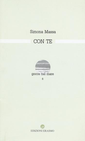 Con te - Simona Massa - Libro Edizioni Erasmo 2015, Gocce nel mare | Libraccio.it