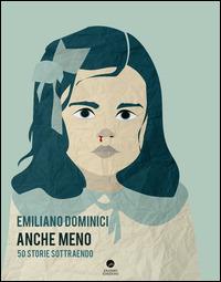 Anche meno. 50 storie sottraendo - Emiliano Dominici - Libro Edizioni Erasmo 2015, Aperte Virgolette | Libraccio.it