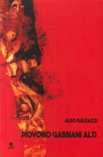 Piovono gabbiani alti - Aldo Galeazzi - Libro Edizioni Erasmo 2016 | Libraccio.it