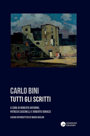 Tutti gli scritti - Carlo Bini - Libro Edizioni Erasmo 2016 | Libraccio.it