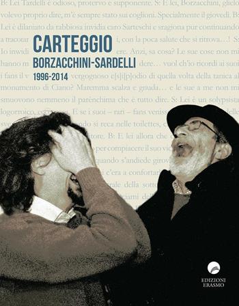Carteggio Borzacchini-Sardelli 1996-2014 - Federico Sardelli - Libro Edizioni Erasmo 2016 | Libraccio.it