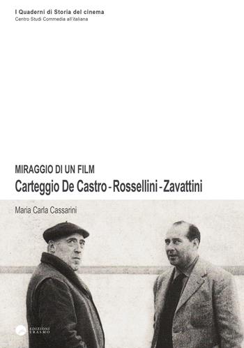 Miraggio di un film. Carteggio De Castro-Rossellini-Zavattini - Maria Carla Cassarini - Libro Edizioni Erasmo 2017, I quaderni di storia del cinema | Libraccio.it
