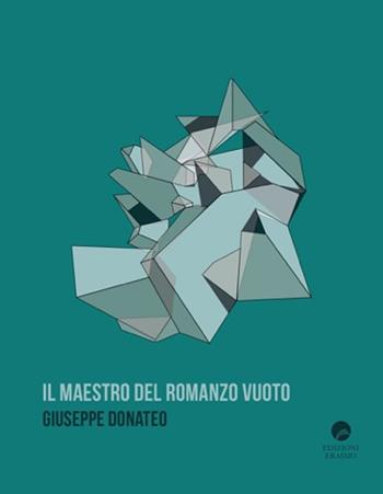 Il maestro del romanzo vuoto - Giuseppe Donateo - Libro Edizioni Erasmo 2017 | Libraccio.it