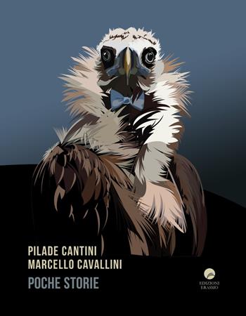Poche storie - Pilade Cantini, Marcello Cavallini - Libro Edizioni Erasmo 2018 | Libraccio.it