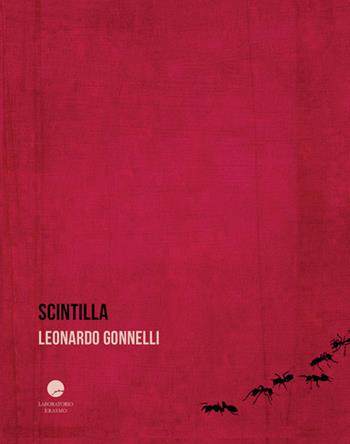 Scintilla - Leonardo Gonnelli - Libro Edizioni Erasmo 2018 | Libraccio.it