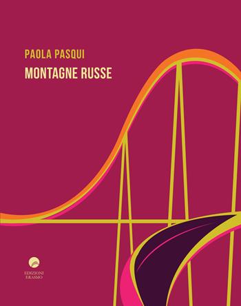 Montagne russe - Paola Pasqui - Libro Edizioni Erasmo 2019 | Libraccio.it