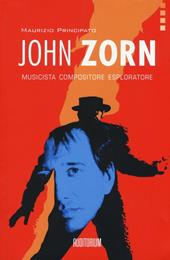 John Zorn. Musicista, compositore, esploratore