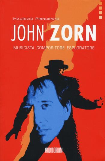 John Zorn. Musicista, compositore, esploratore - Maurizio Principato - Libro Auditorium 2017, Rumori | Libraccio.it