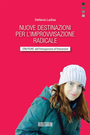 Nuove destinazioni per l'improvvisazione radicale. Strutture: dall'introspezione all'interazione - Stefania Ladisa - Libro Auditorium 2024, Rumori | Libraccio.it