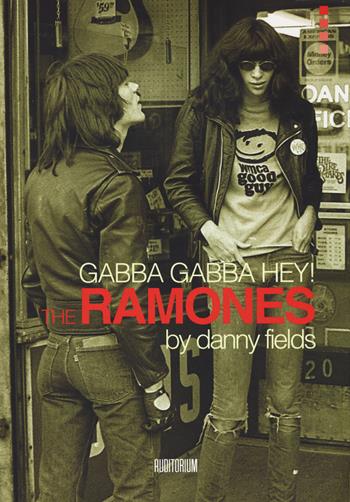 Gabba gabba Hey! The Ramones - Danny Fields - Libro Auditorium 2015, Rumori | Libraccio.it
