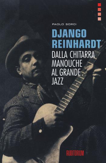 Django Reinhardt. Dalla chitarra Manouche al grande jazz - Paolo Sorci - Libro Auditorium 2015, Rumori | Libraccio.it