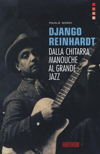 Django Reinhardt. Dalla chitarra Manouche al grande jazz - Paolo Sorci - Libro Auditorium 2015, Rumori | Libraccio.it