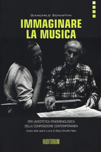 Immaginare la musica. Per un'estetica fenomenologica della composizione contemporanea - Giancarlo Schiaffini - Libro Auditorium 2017, Rumori | Libraccio.it